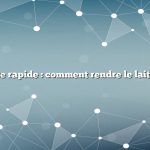 Réponse rapide : comment rendre le lait cru sûr